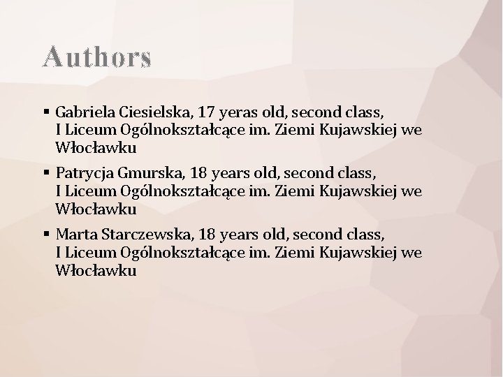 Authors § Gabriela Ciesielska, 17 yeras old, second class, I Liceum Ogólnokształcące im. Ziemi