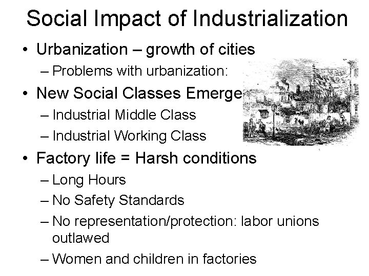 Social Impact of Industrialization • Urbanization – growth of cities – Problems with urbanization: