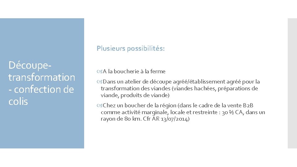 Plusieurs possibilités: Découpetransformation - confection de colis A la boucherie à la ferme Dans