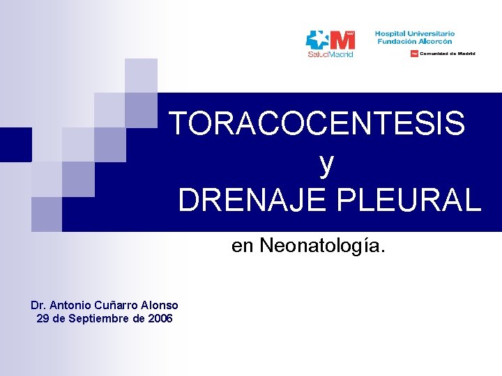 TORACOCENTESIS y DRENAJE PLEURAL en Neonatología. Dr. Antonio Cuñarro Alonso 29 de Septiembre de