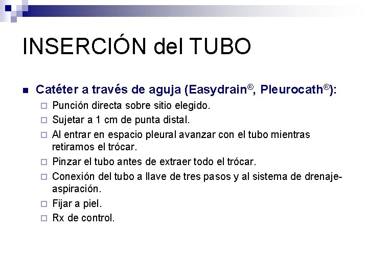 INSERCIÓN del TUBO n Catéter a través de aguja (Easydrain®, Pleurocath®): ¨ ¨ ¨