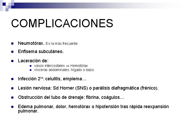 COMPLICACIONES n Neumotórax. Es la más frecuente. n Enfisema subcutáneo. n Laceración de: n