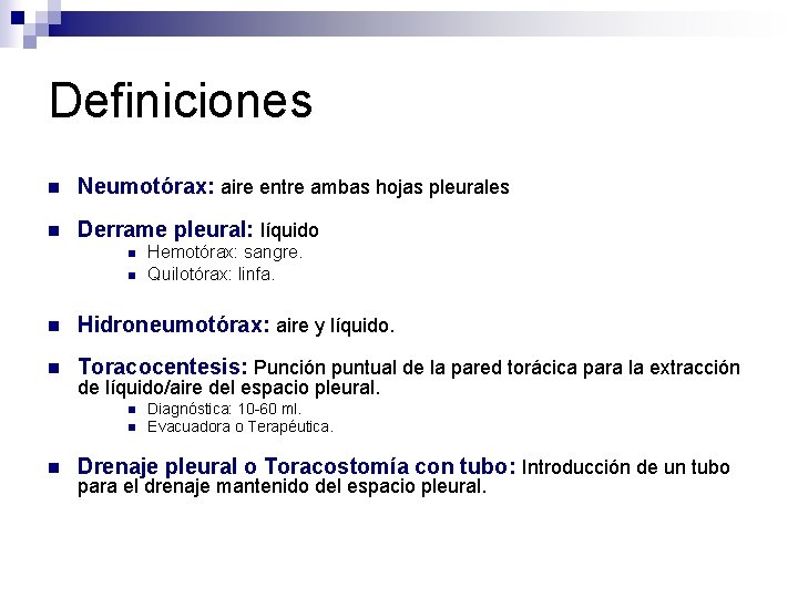 Definiciones n Neumotórax: aire entre ambas hojas pleurales n Derrame pleural: líquido n n