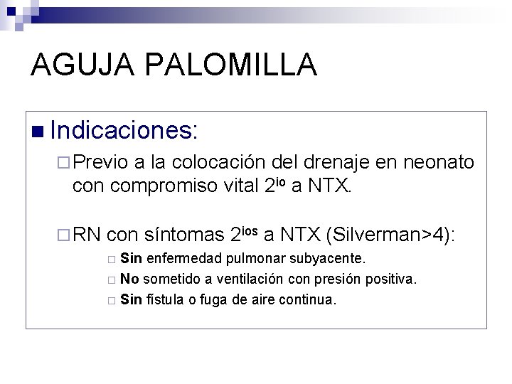 AGUJA PALOMILLA n Indicaciones: ¨ Previo a la colocación del drenaje en neonato con