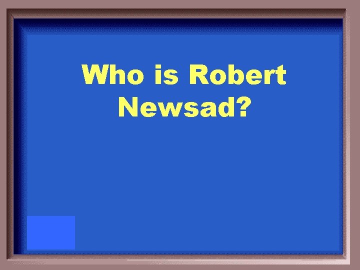 Who is Robert Newsad? 