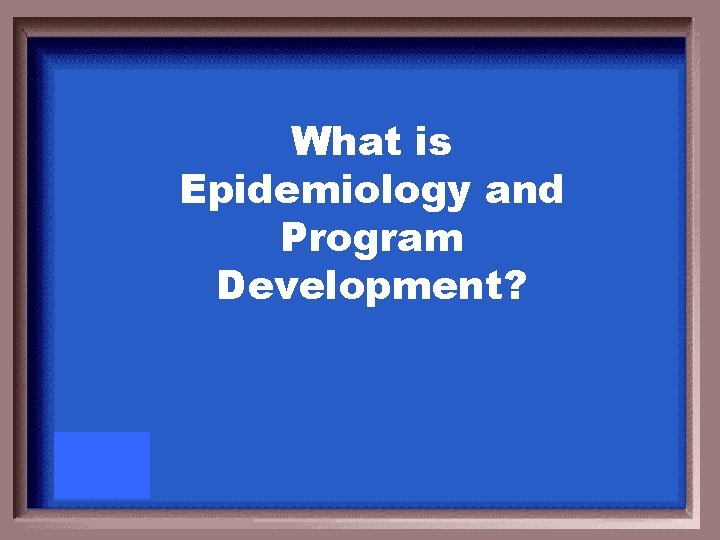 What is Epidemiology and Program Development? 