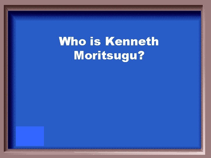 Who is Kenneth Moritsugu? 