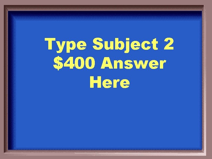Type Subject 2 $400 Answer Here 