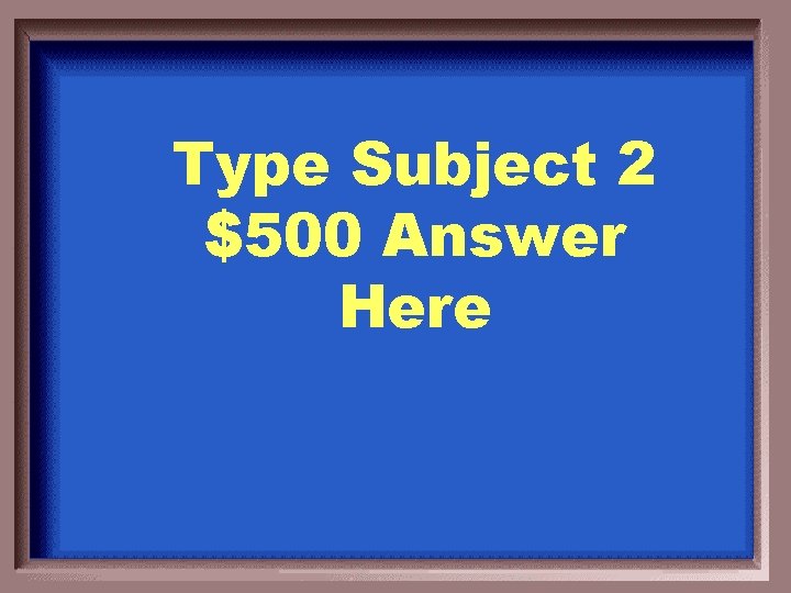 Type Subject 2 $500 Answer Here 