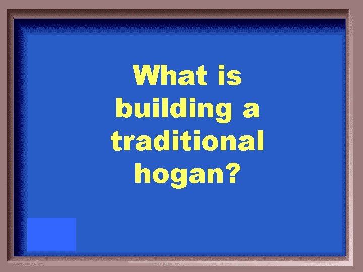 What is building a traditional hogan? 