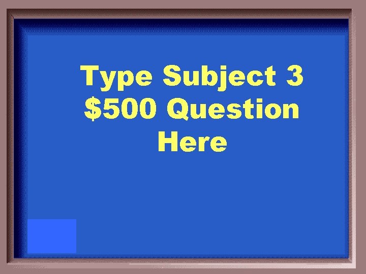 Type Subject 3 $500 Question Here 