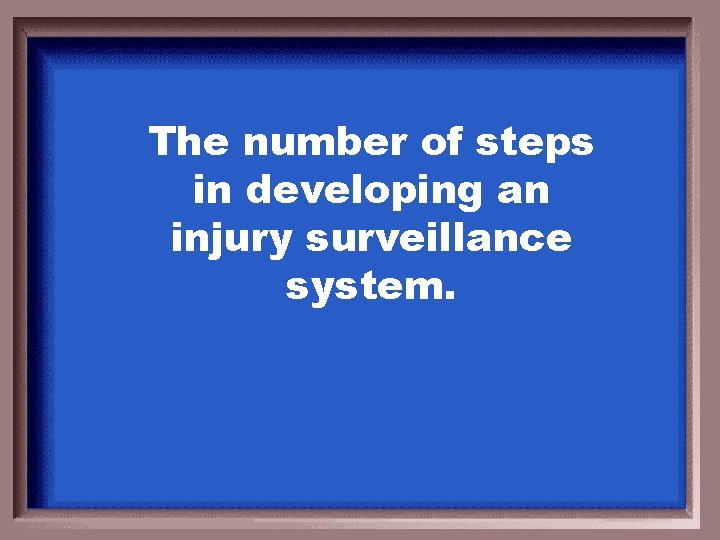 The number of steps in developing an injury surveillance system. 