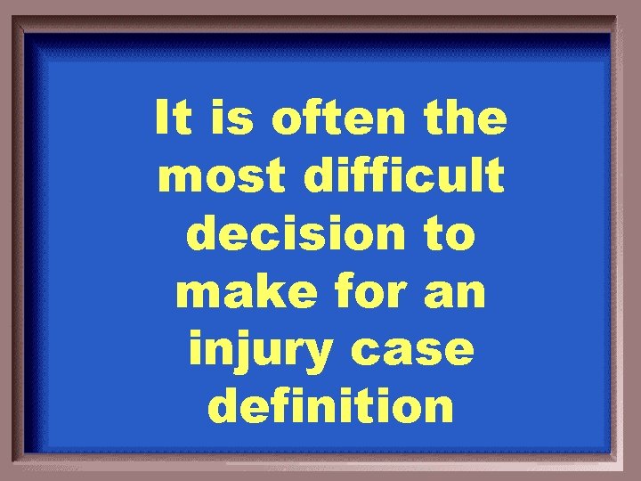 It is often the most difficult decision to make for an injury case definition