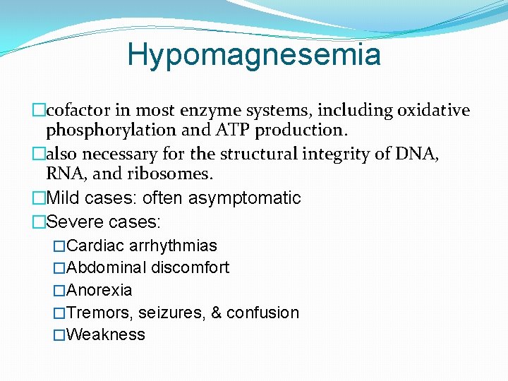Hypomagnesemia �cofactor in most enzyme systems, including oxidative phosphorylation and ATP production. �also necessary
