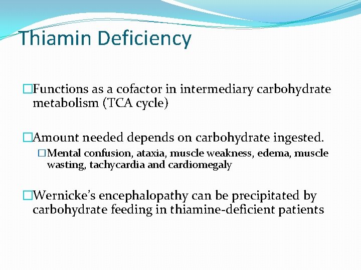 Thiamin Deficiency �Functions as a cofactor in intermediary carbohydrate metabolism (TCA cycle) �Amount needed