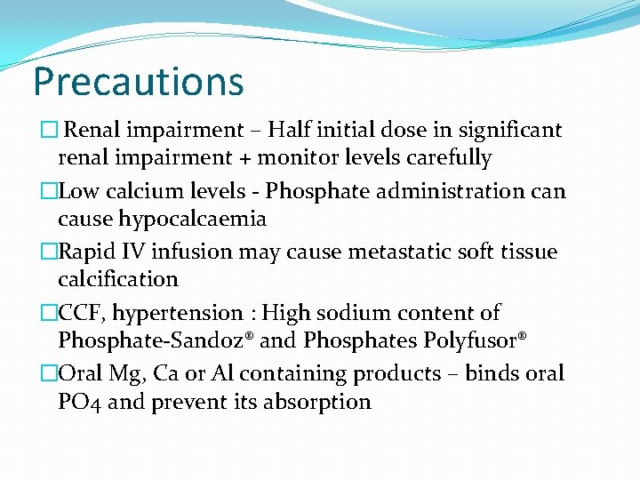 Precautions � Renal impairment – Half initial dose in significant renal impairment + monitor