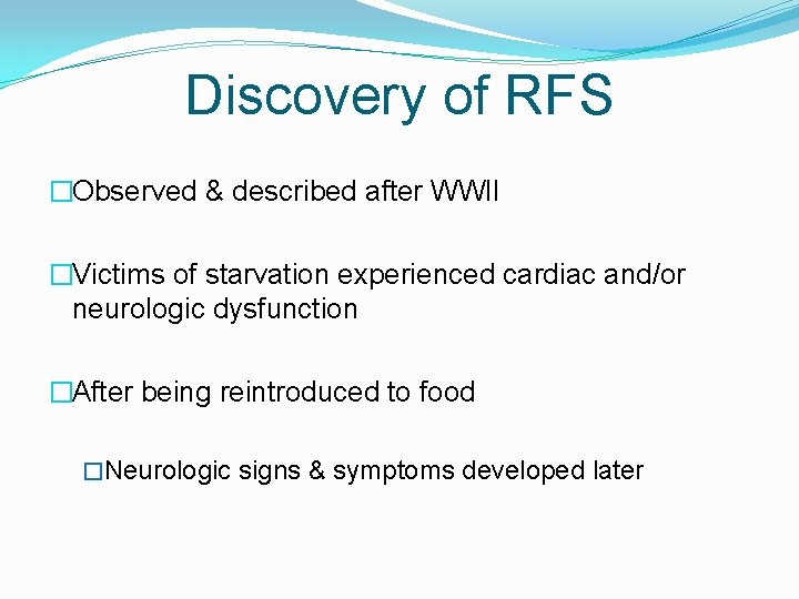 Discovery of RFS �Observed & described after WWII �Victims of starvation experienced cardiac and/or