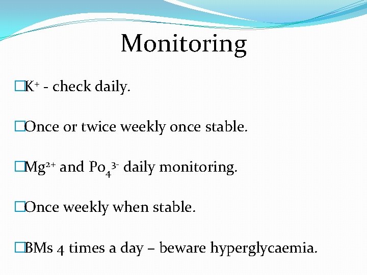 Monitoring �K+ - check daily. �Once or twice weekly once stable. �Mg 2+ and
