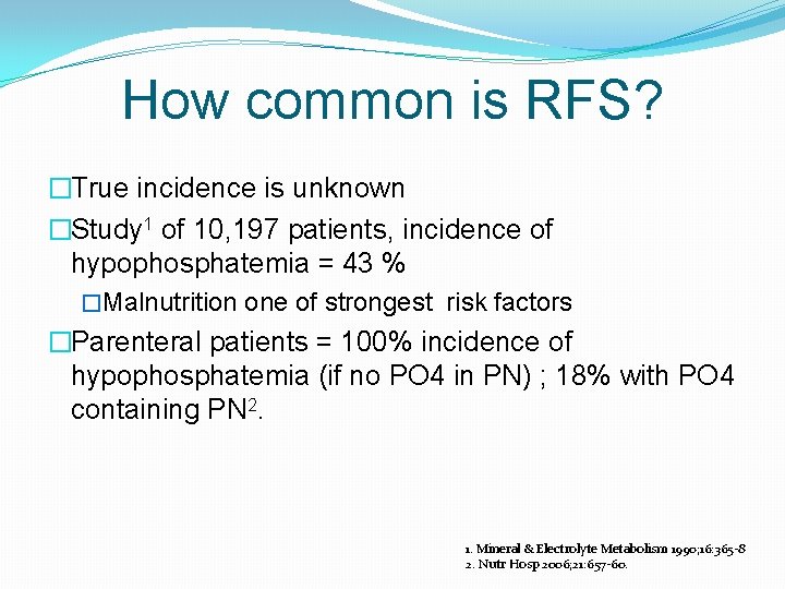 How common is RFS? �True incidence is unknown �Study 1 of 10, 197 patients,