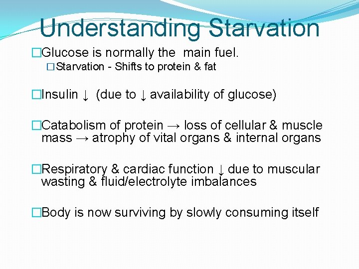 Understanding Starvation �Glucose is normally the main fuel. �Starvation - Shifts to protein &