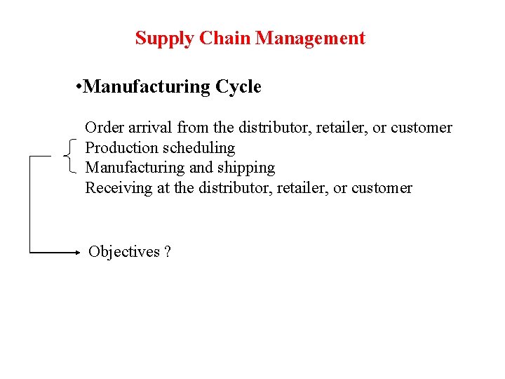 Supply Chain Management • Manufacturing Cycle Order arrival from the distributor, retailer, or customer