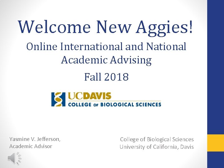 Welcome New Aggies! Online International and National Academic Advising Fall 2018 Yasmine V. Jefferson,