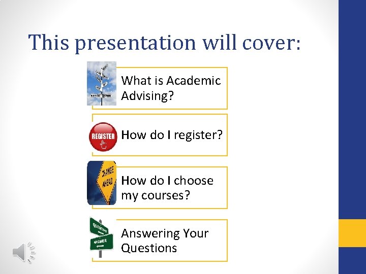 This presentation will cover: What is Academic Advising? How do I register? How do
