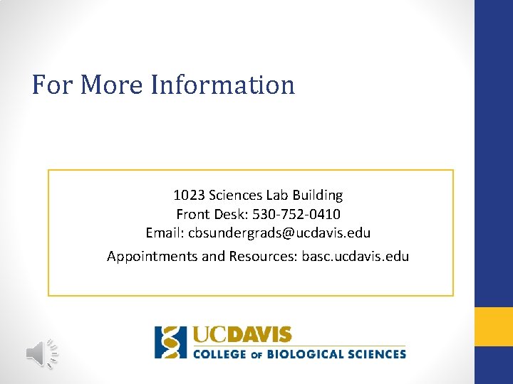 For More Information 1023 Sciences Lab Building Front Desk: 530 -752 -0410 Email: cbsundergrads@ucdavis.