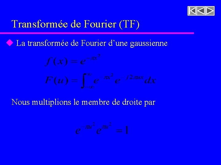 Transformée de Fourier (TF) u La transformée de Fourier d’une gaussienne Nous multiplions le Transformée de Fourier (TF) u La transformée de Fourier d’une gaussienne Nous multiplions le