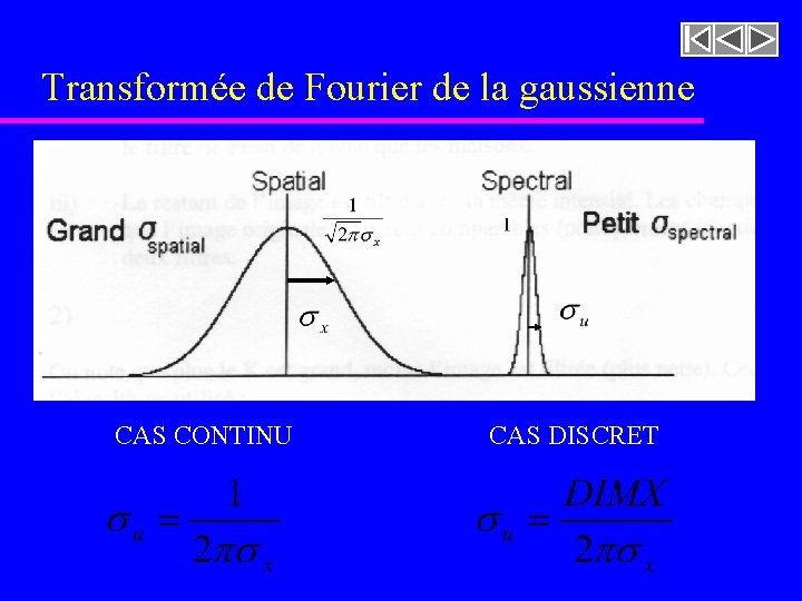 Transformée de Fourier de la gaussienne CAS CONTINU CAS DISCRET Transformée de Fourier de la gaussienne CAS CONTINU CAS DISCRET