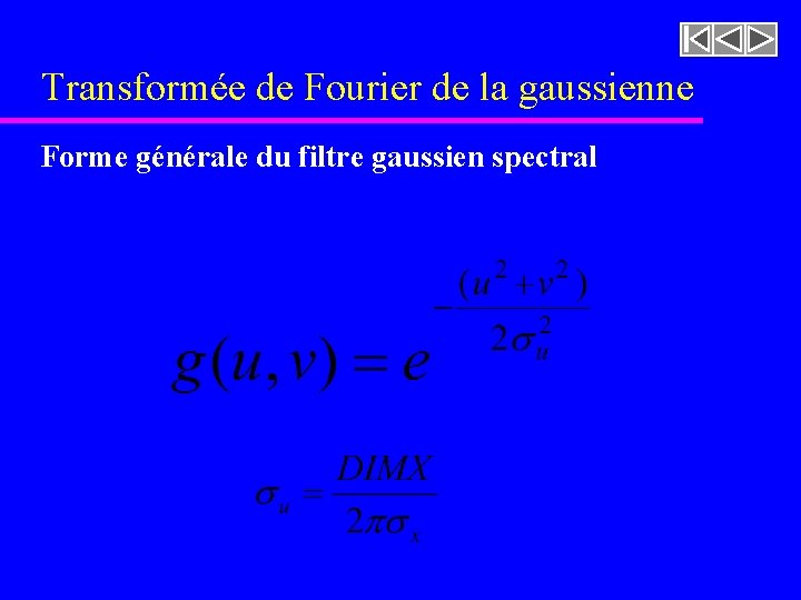 Transformée de Fourier de la gaussienne Forme générale du filtre gaussien spectral Transformée de Fourier de la gaussienne Forme générale du filtre gaussien spectral