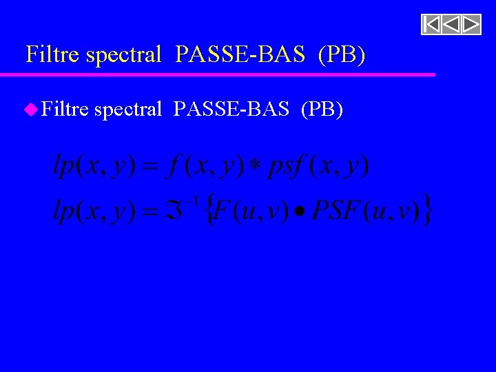 Filtre spectral PASSE-BAS (PB) u Filtre spectral PASSE-BAS (PB) Figure 4. 30 [rf. GONZALEZ, Filtre spectral PASSE-BAS (PB) u Filtre spectral PASSE-BAS (PB) Figure 4. 30 [rf. GONZALEZ,