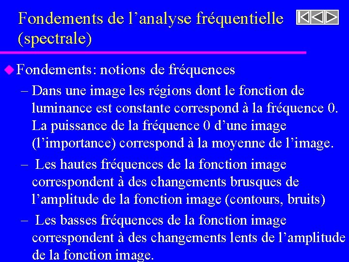 Fondements de l’analyse fréquentielle (spectrale) u Fondements: notions de fréquences – Dans une image Fondements de l’analyse fréquentielle (spectrale) u Fondements: notions de fréquences – Dans une image