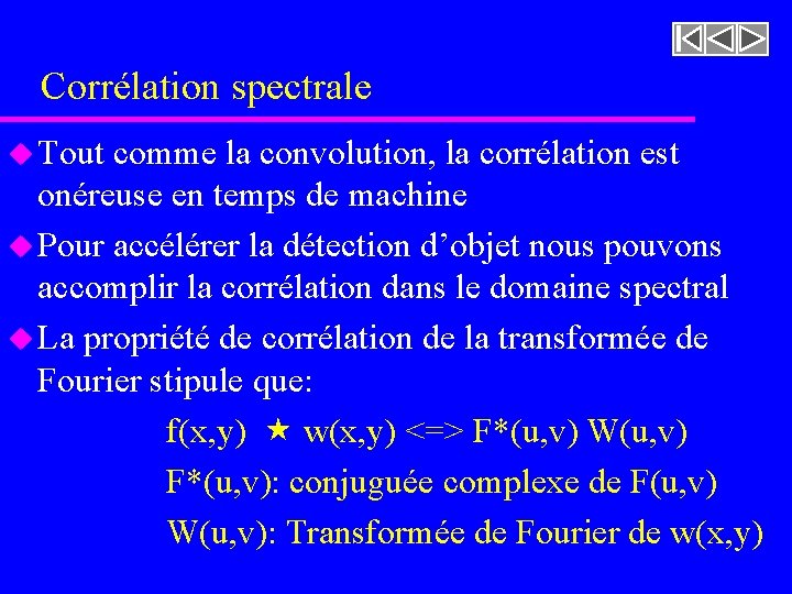 Corrélation spectrale u Tout comme la convolution, la corrélation est onéreuse en temps de Corrélation spectrale u Tout comme la convolution, la corrélation est onéreuse en temps de