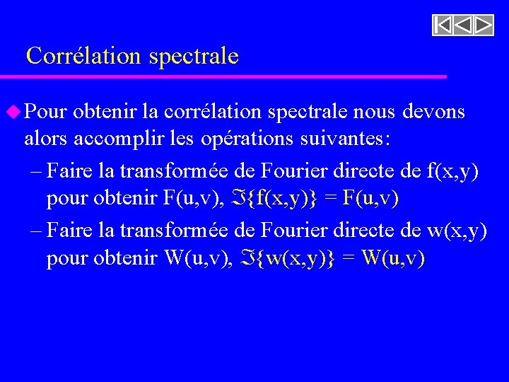 Corrélation spectrale u Pour obtenir la corrélation spectrale nous devons alors accomplir les opérations Corrélation spectrale u Pour obtenir la corrélation spectrale nous devons alors accomplir les opérations