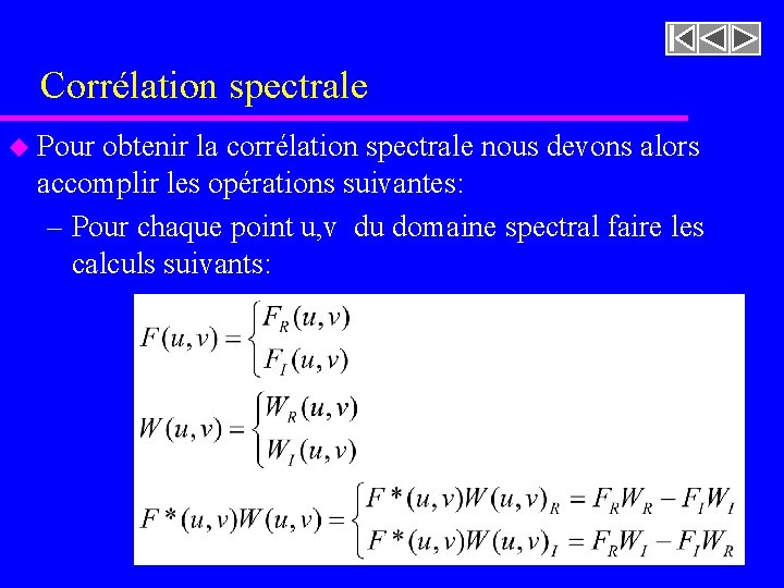 Corrélation spectrale u Pour obtenir la corrélation spectrale nous devons alors accomplir les opérations Corrélation spectrale u Pour obtenir la corrélation spectrale nous devons alors accomplir les opérations
