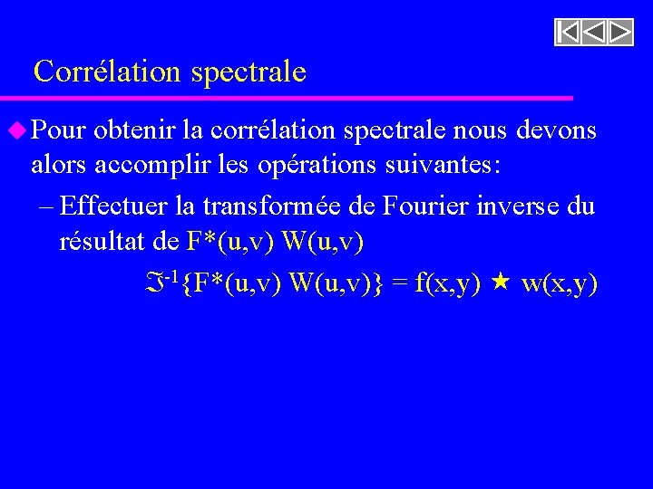 Corrélation spectrale u Pour obtenir la corrélation spectrale nous devons alors accomplir les opérations Corrélation spectrale u Pour obtenir la corrélation spectrale nous devons alors accomplir les opérations
