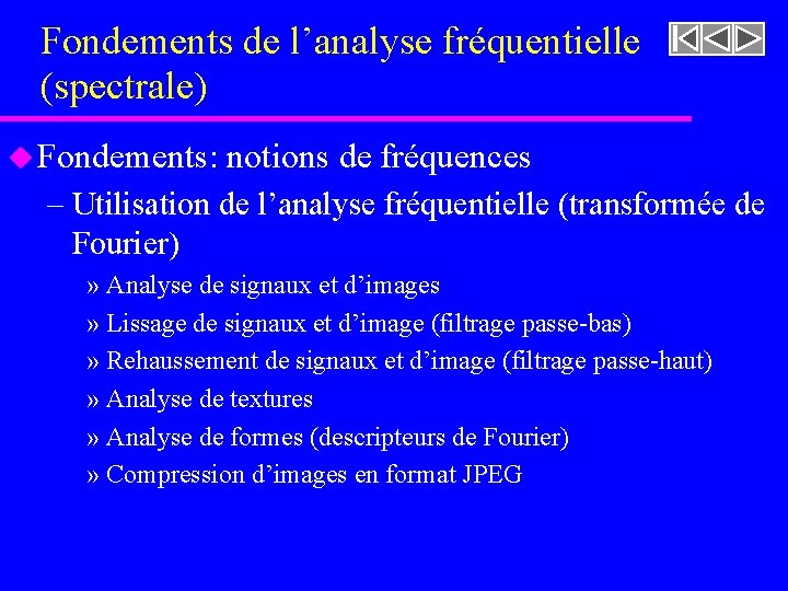 Fondements de l’analyse fréquentielle (spectrale) u Fondements: notions de fréquences – Utilisation de l’analyse Fondements de l’analyse fréquentielle (spectrale) u Fondements: notions de fréquences – Utilisation de l’analyse