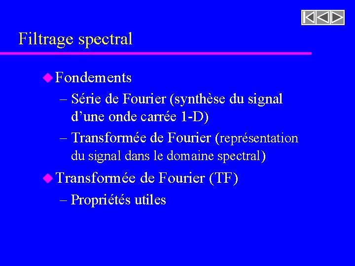 Filtrage spectral u Fondements – Série de Fourier (synthèse du signal d’une onde carrée Filtrage spectral u Fondements – Série de Fourier (synthèse du signal d’une onde carrée