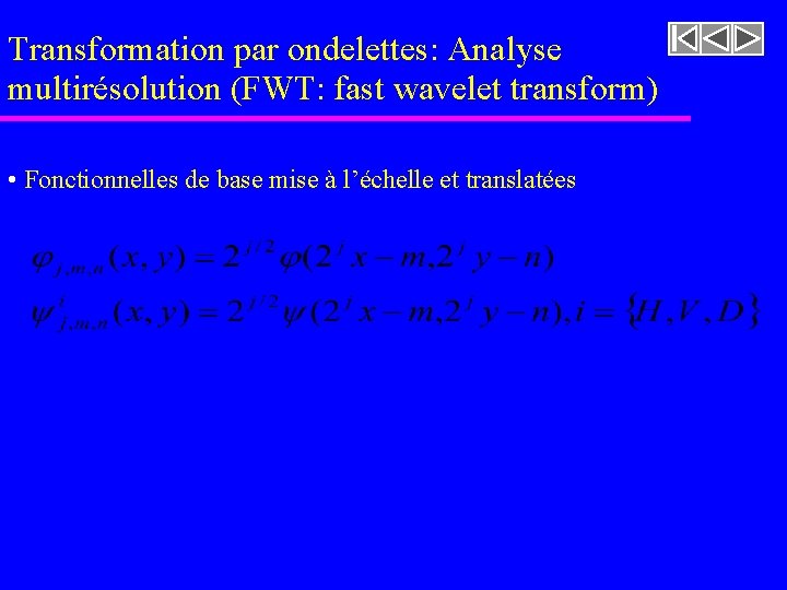 Transformation par ondelettes: Analyse multirésolution (FWT: fast wavelet transform) • Fonctionnelles de base mise Transformation par ondelettes: Analyse multirésolution (FWT: fast wavelet transform) • Fonctionnelles de base mise