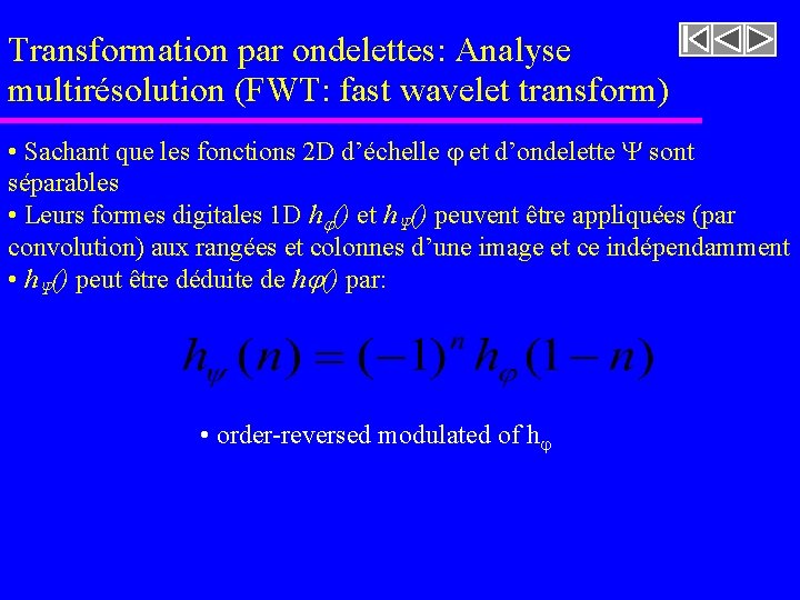 Transformation par ondelettes: Analyse multirésolution (FWT: fast wavelet transform) • Sachant que les fonctions Transformation par ondelettes: Analyse multirésolution (FWT: fast wavelet transform) • Sachant que les fonctions