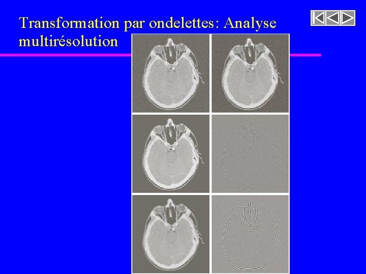 Transformation par ondelettes: Analyse multirésolution Transformation par ondelettes: Analyse multirésolution