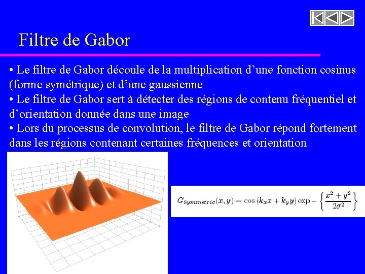 Filtre de Gabor • Le filtre de Gabor découle de la multiplication d’une fonction Filtre de Gabor • Le filtre de Gabor découle de la multiplication d’une fonction