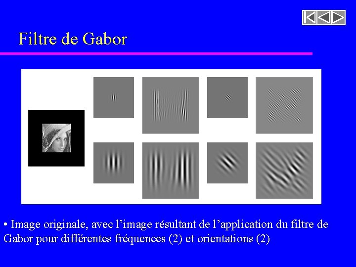 Filtre de Gabor • Image originale, avec l’image résultant de l’application du filtre de Filtre de Gabor • Image originale, avec l’image résultant de l’application du filtre de