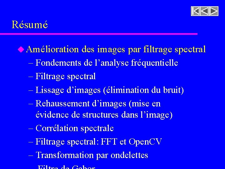 Résumé u Amélioration des images par filtrage spectral – Fondements de l’analyse fréquentielle – Résumé u Amélioration des images par filtrage spectral – Fondements de l’analyse fréquentielle –