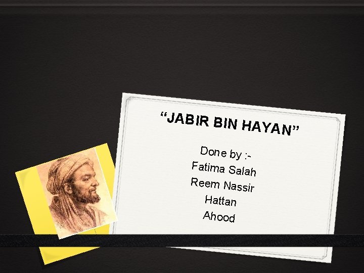 “JABIR BI N HAYAN” Done by : Fatima Sala h Reem Nass ir Hattan