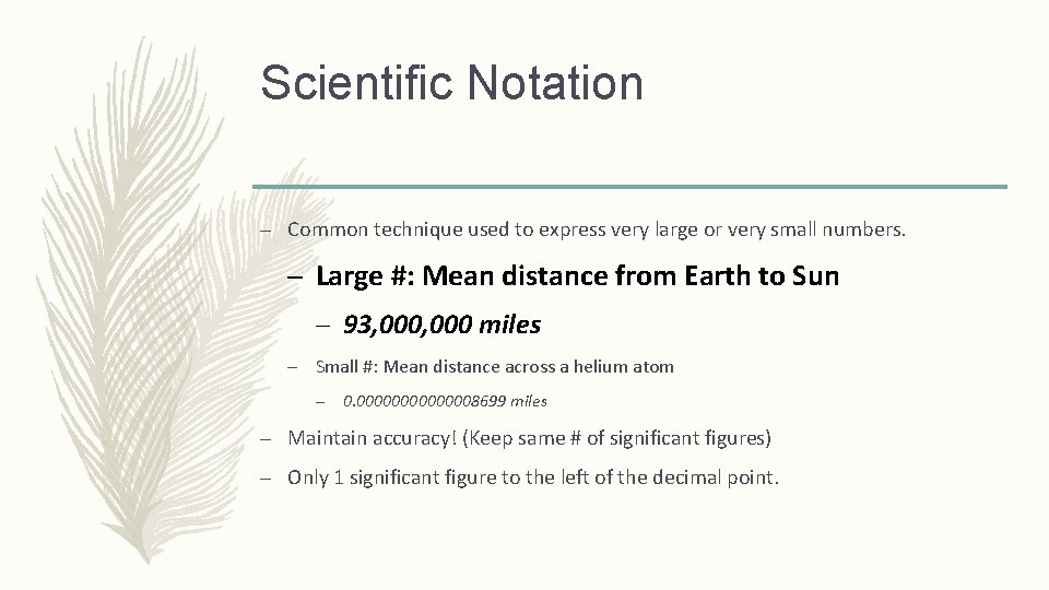 Scientific Notation – Common technique used to express very large or very small numbers.