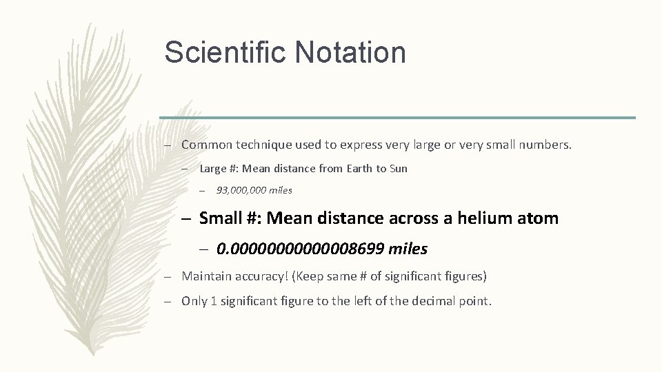 Scientific Notation – Common technique used to express very large or very small numbers.