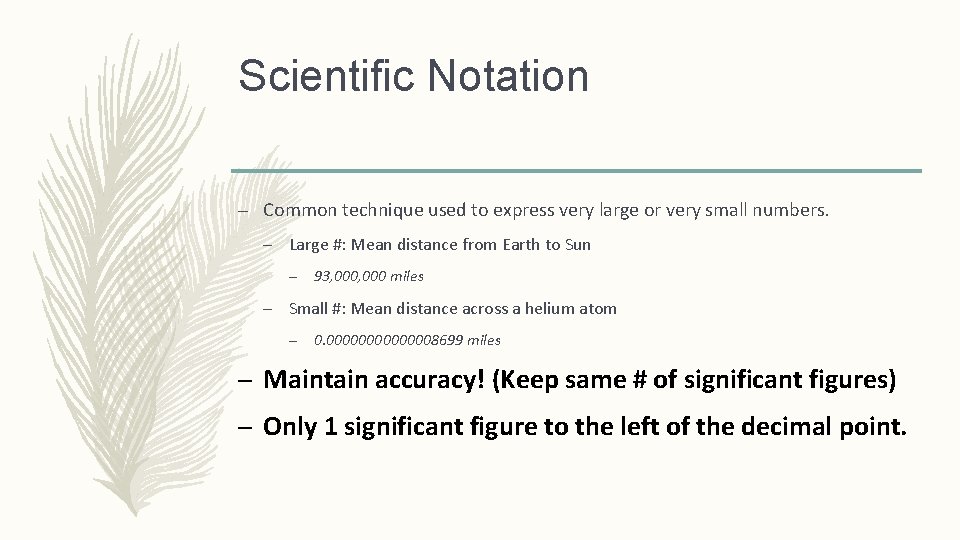 Scientific Notation – Common technique used to express very large or very small numbers.