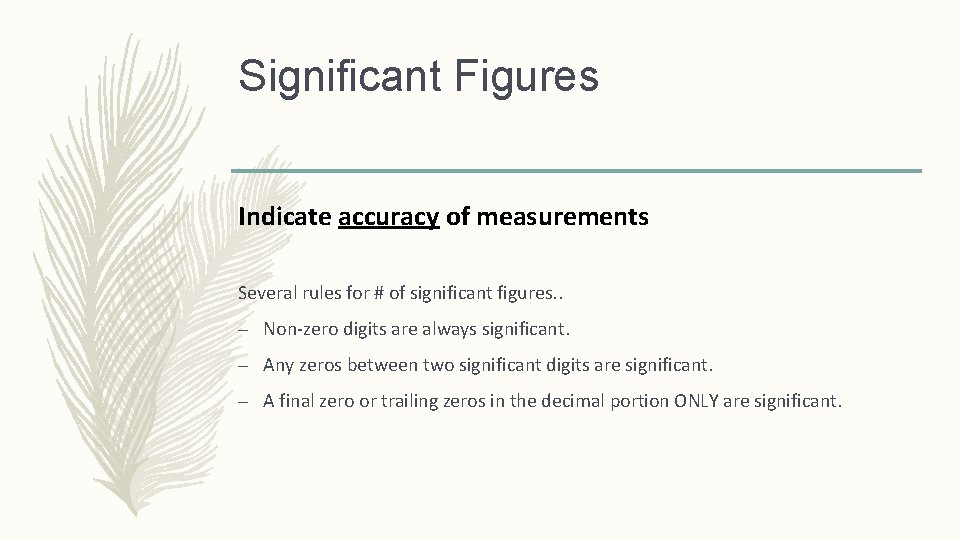 Significant Figures Indicate accuracy of measurements Several rules for # of significant figures. .